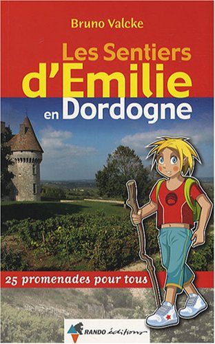 Les sentiers d'Emilie en Dordogne : 25 promenades pour tous