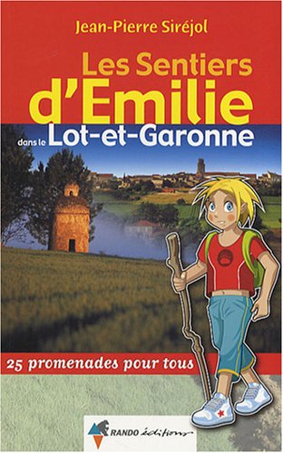 Les sentiers d'Emilie dans le Lot-et-Garonne : 25 promenades pour tous