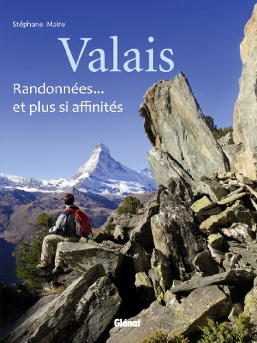 Valais, randonnées... Et plus si affinités Valais, randonnées... Et plus si affinités