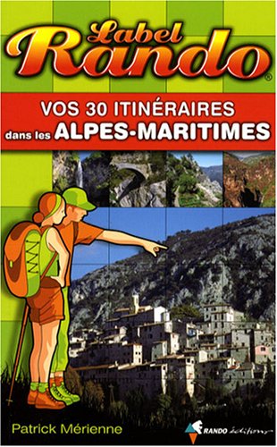 Vos 30 itinraires dans les Alpes-Maritimes