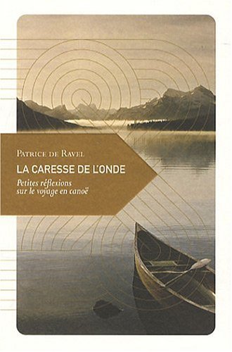La caresse de l'onde : Petites rflexions sur le voyage en cano