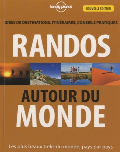 Randos autour du monde : Idées de destinations, itinéraires, conseils pratiques Randos autour du monde : Idées de destinations, itinéraires, conseils pratiques