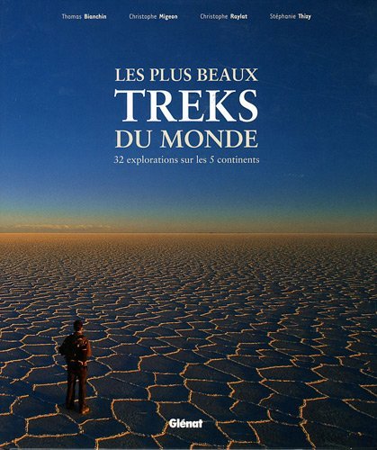 Les plus beaux treks du monde : 32 explorations sur les 5 continents