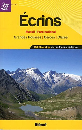Ecrins, massifs, parc national et grandes rousses, cerces, clare : 196 itinraires de randonnes pdestre