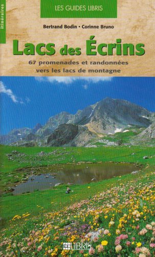 Lacs des Ecrins : 67 Promenades et randonnes vers les lacs de montagne