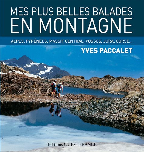 Mes plus belles balades en montagne : Alpes, Pyrnes, Massif Central, Vosges, Jura, Corse...