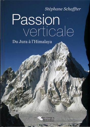 Passion verticale, du Jura  l'Himalaya