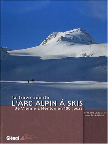 La traverse de l'arc alpin  skis : De Vienne  Menton en 100 jours