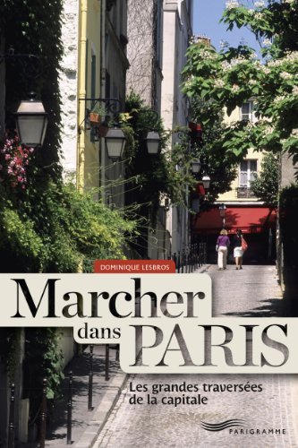 Marcher dans Paris, les grandes traverses de la capitale