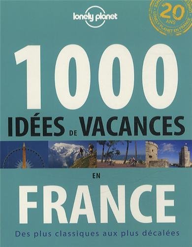 1000 ides de vacances en France : Des plus classiques aux plus dcales