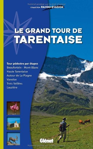 Le grand tour de Tarentaise : Beaufortain, Mont-Blanc, Haute-Tarentaise, Vanoise, Trois Valles, Lauzire