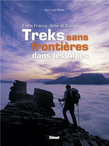 Treks sans frontire dans les Alpes - Entre France, Italie et Suisse