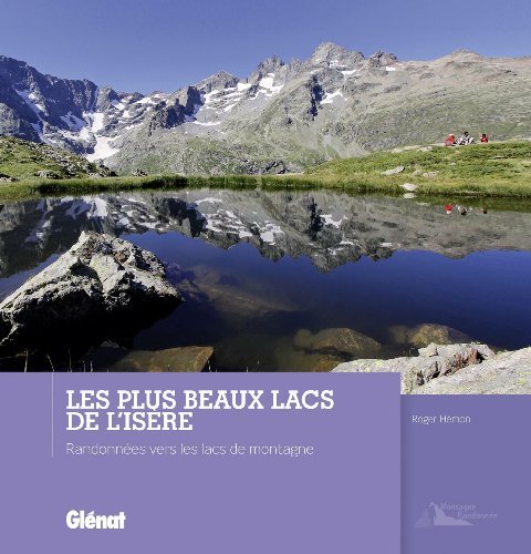 Les plus beaux lacs de l'Isère : Randonnées vers les lacs de montagne Les plus beaux lacs de l'Isère : Randonnées vers les lacs de montagne