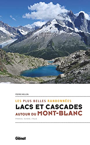 Lacs et cascades autour du Mont-Blanc: France, Suisse, Italie