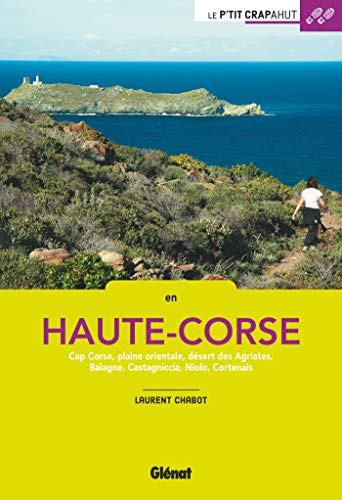 Haute Corse : balades et dcouvertes autour du Cap Corse, plaine orientale, dsert des Agriates, Balagne, Castagniccia, Niolo, Cortenais