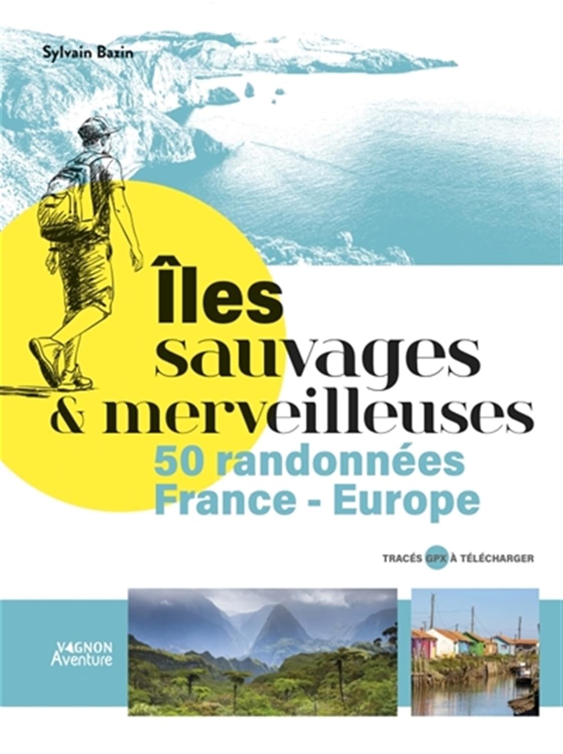 les sauvages et merveilleuses - 50 randonnes en France et Europe