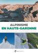 Alpinisme en Haute-Garonne: 31 courses et escalades dans les Pyrénées centrales
