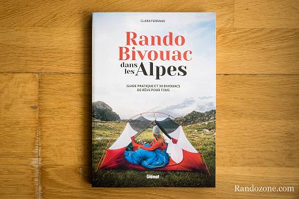 Actualit&eacute; : Rando Bivouac dans les Alpes: Guide pratique et 30 bivouacs de r�ve pour tous